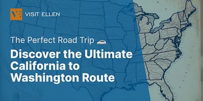 Discover the Ultimate California to Washington Route - The Perfect Road Trip 🚗